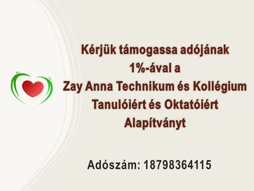 Kérjük támogassa adójának 1%-ával a Zay Anna Technikum és Kollégium Tanulóiért és Oktatóiért Alapítványt